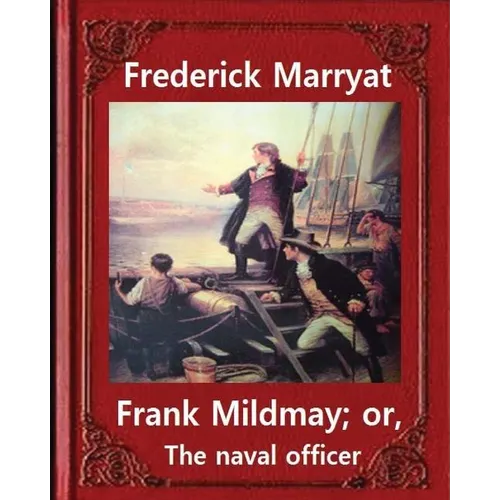 Frank Mildmay; or, The naval officer, By Frederick Marryat (Classic Books): Captain Frederick Marryat - Paperback