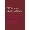 Old Testament History Volume 3: From the Birth of Samuel to the Death of David - Paperback