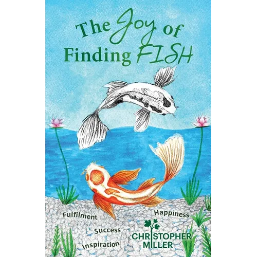 The Joy of Finding FISH: A Journey of Fulfilment, Inspiration, Success and Happiness - Paperback