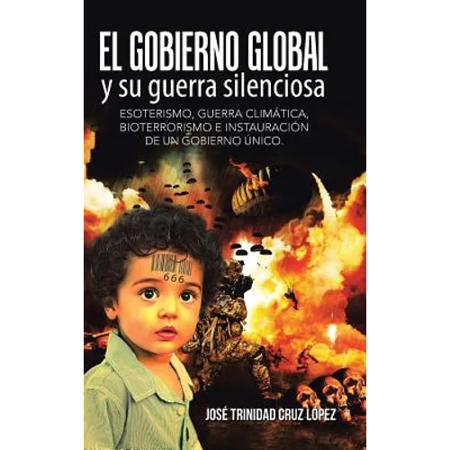 El gobierno global y su guerra silenciosa: Esoterismo, guerra climática, bioterrorismo e instauración de un gobierno único. - Hardcover