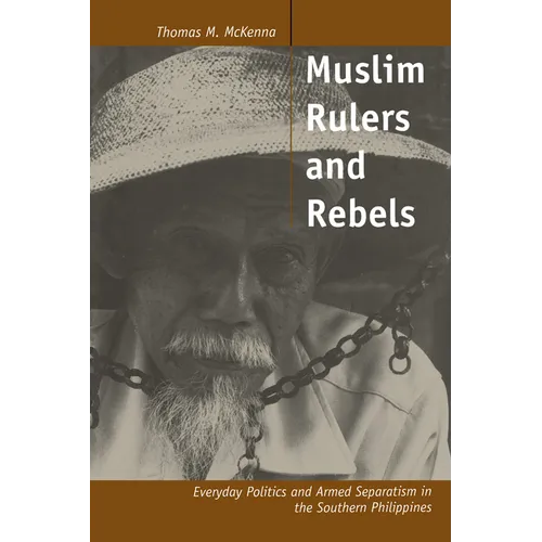 Muslim Rulers and Rebels: Everyday Politics and Armed Separatism in the Southern Philippines Volume 26 - Paperback