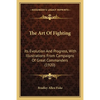 The Art Of Fighting: Its Evolution And Progress, With Illustrations From Campaigns Of Great Commanders (1920) - Paperback