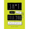 Sh*t They Didn't Tell You: How to Succeed in the Creative Industries - Paperback
