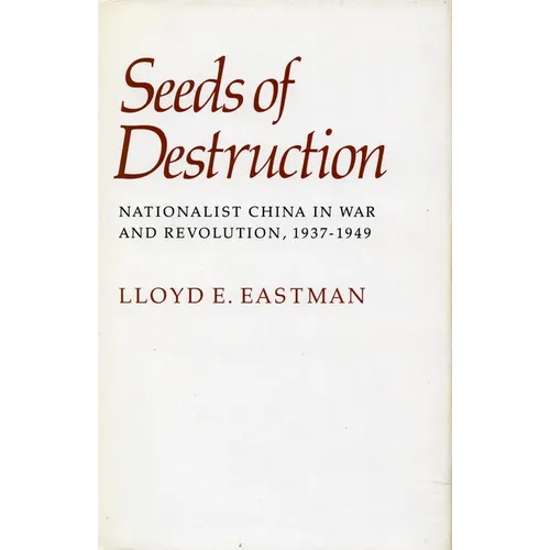 Seeds of Destruction: Nationalist China in War and Revolution, 1937-1949 - Paperback