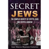Secret Jews: The Complex Identity of Crypto-Jews and Crypto-Judaism - Paperback