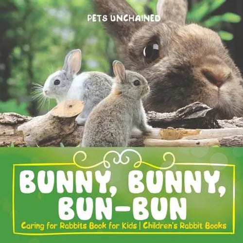 Bunny, Bunny, Bun-Bun - Caring for Rabbits Book for Kids Children's Rabbit Books - Paperback