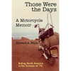 Those Were the Days A Motorcycle Memoir: Riding North America in the summer of '70 - Paperback