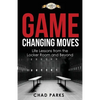 Game Changing Moves: Life Lessons from the Locker Room and Beyond - Paperback
