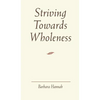 Striving Towards Wholeness - Hardcover