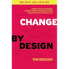 Change by Design: How Design Thinking Transforms Organizations and Inspires Innovation - Hardcover