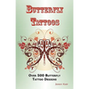 Butterfly Tattoos: Over 500 Butterfly Tattoo Designs, Ideas and Pictures Including Tribal, Flowers, Wings, Fairy, Celtic, Small, Lower Ba - Paperback