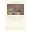 Winslow Homer in London: A New York Artist Abroad - Hardcover