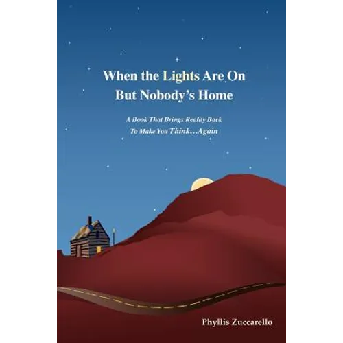 When the Lights Are on But Nobody's Home: A Book That Brings Reality Back to Make You Think...Again - Paperback