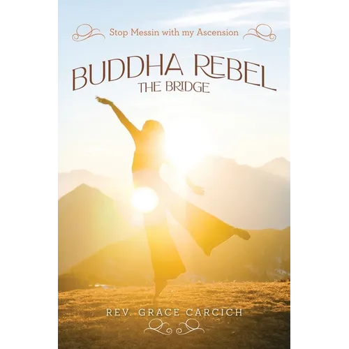 Buddha Rebel The Bridge: Stop Messin' with My Ascension - Paperback