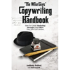 "The Wise Guy's" Copywriting Handbook: How To Create Marketing Messages And Offers They Just Can't Refuse. - Paperback