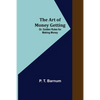 The Art of Money Getting; Or, Golden Rules for Making Money - Paperback