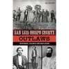 San Luis Obispo County Outlaws: Desperados, Vigilantes and Bootleggers - Hardcover