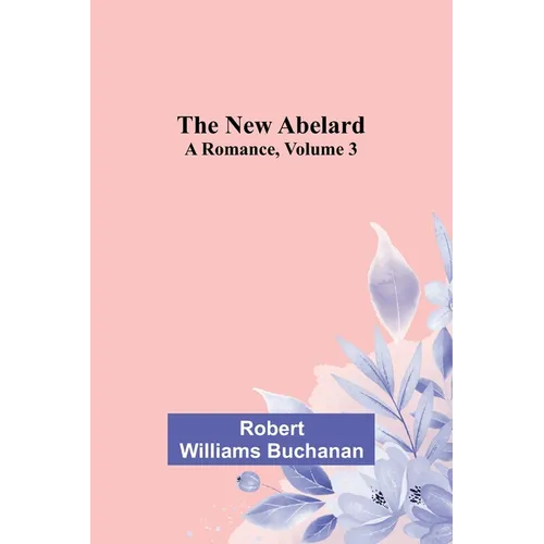 The New Abelard: A Romance, Volume 3 - Paperback