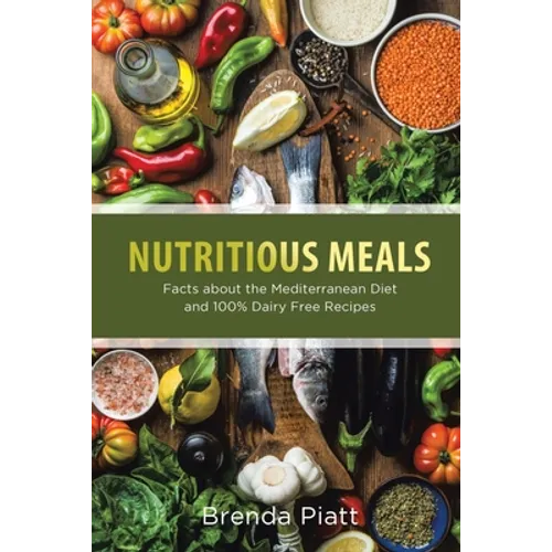 Nutritious Meals: Facts about the Mediterranean Diet and 100% Dairy Free Recipes - Paperback