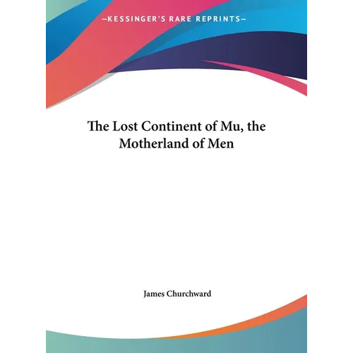 The Lost Continent of Mu, the Motherland of Men - Hardcover