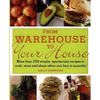 From Warehouse to Your House: More Than 250 Simple, Spectacular Recipes to Cook, Store, and Share When You Buy in Volume - Paperback