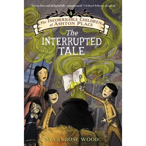 The Incorrigible Children of Ashton Place: Book IV: The Interrupted Tale - Paperback