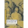 Church, World and the Christian Life: Practical-Prophetic Ecclesiology - Paperback