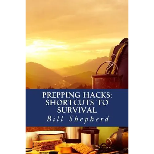 Prepping Hacks: Shortcuts to Survival - Paperback