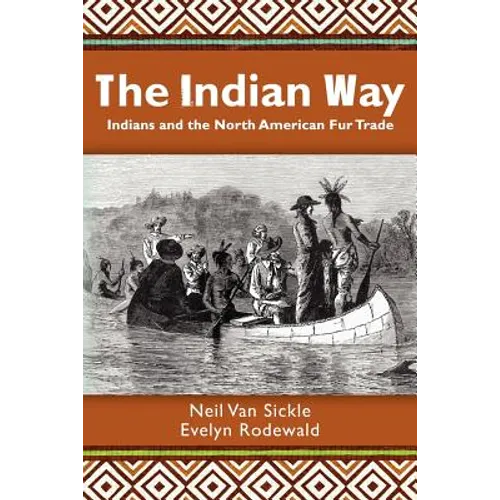 The Indian Way: Indians and the North American Fur Trade - Paperback