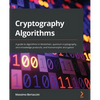 Cryptography Algorithms: A guide to algorithms in blockchain, quantum cryptography, zero-knowledge protocols, and homomorphic encryption - Paperback