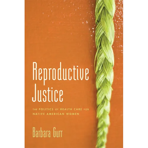 Reproductive Justice: The Politics of Health Care for Native American Women - Paperback
