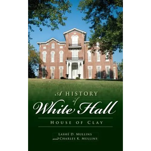 A History of White Hall: House of Clay - Hardcover