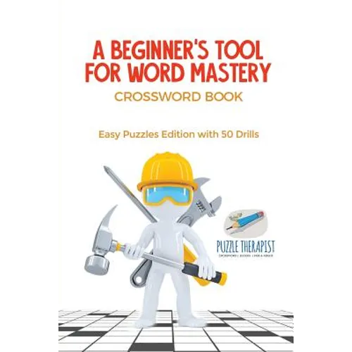 A Beginner's Tool for Word Mastery Crossword Book Easy Puzzles Edition with 50 Drills - Paperback