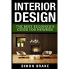 Interior Design: The Best Beginner's Guide For Newbies - Paperback