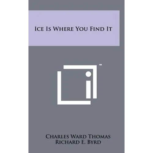Ice Is Where You Find It - Hardcover