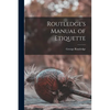 Routledge's Manual of Etiquette - Paperback