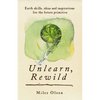 Unlearn, Rewild: Earth Skills, Ideas and Inspiration for the Future Primitive - Paperback