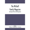 The Mitchell Family Magazine; Genealogical Historical And Biographical - Paperback