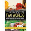 Torn Between Two Worlds: Modern Medicine and Spiritual Healing - Hardcover
