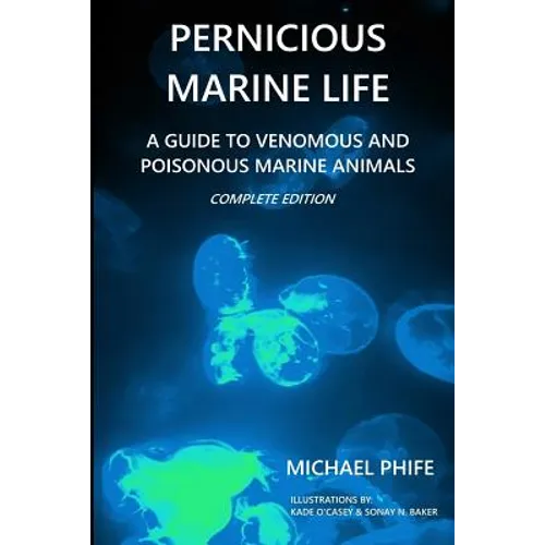 Pernicious Marine Life: A Guide to Venomous and Poisonous Marine Animals - Paperback