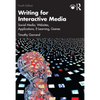 Writing for Interactive Media: Social Media, Websites, Applications, e-Learning, Games - Paperback