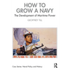 How to Grow a Navy: The Development of Maritime Power - Paperback