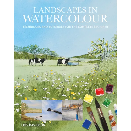 Landscapes in Watercolour: Techniques and Tutorials for the Complete Beginner - Paperback