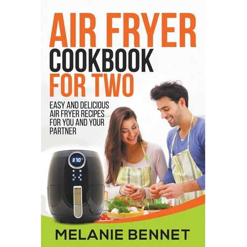 Air Fryer Cookbook for Two: Easy and Delicious Air Fryer Recipes for You and Your Partner - Paperback