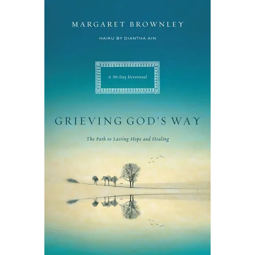 A Grieving God's Way: The Path to Lasting Hope and Healing - Paperback