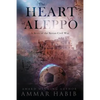 The Heart of Aleppo: A Story of the Syrian Civil War - Paperback