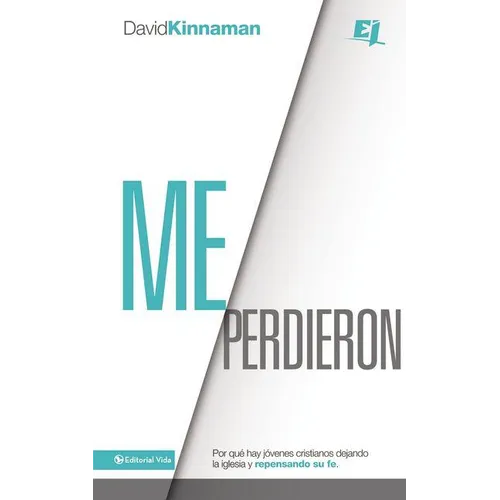 Un Me perdieron: Por qu�� hay j��venes cristianos dejando la iglesia y repensando su fe = You Lost Me = You Lost Me - Paperback