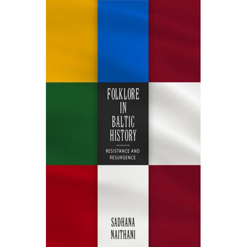 Folklore in Baltic History: Resistance and Resurgence - Hardcover