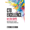 CTO Excellence in 100 Days: Becoming the Leader Your Company Deserves - Paperback
