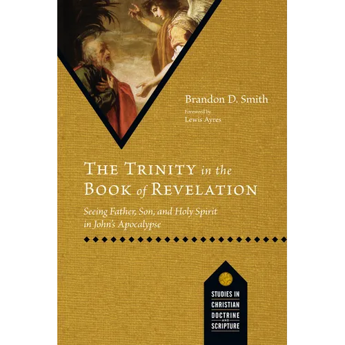 The Trinity in the Book of Revelation: Seeing Father, Son, and Holy Spirit in John's Apocalypse - Paperback